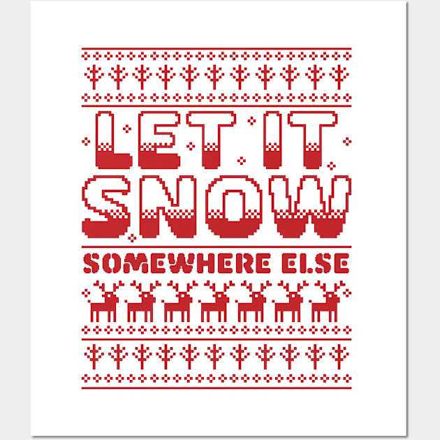 Let It Snow Somewhere Else Funny Sarcastic Ugly Christmas Wall Art by OrangeMonkeyArt